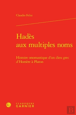 Bertrand.pt - Hadès Aux Multiples Noms : Histoire Onomastique D'Un Dieu Grec D'Homère À Platon