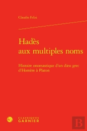 Hadès Aux Multiples Noms : Histoire Onomastique D'Un Dieu Grec D'Homère À Platon