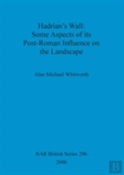 Bertrand.pt - Hadrian'S Wall : Some Aspects Of Its Post-Roman Influence On The Landscape