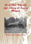 Hady Hill: The Life And Crimes Of Austin Wilson