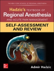 Hadzic'S Textbook Of Regional Anesthesia And Acute Pain Management: Self-Assessment And Review