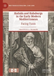 Hafsids And Habsburgs In The Early Modern Mediterranean
