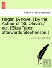 Hagar. (A Novel.) By The Author Of 'St. Olave'S,' Etc. (Eliza Tabor, Afterwards Stephenson.)