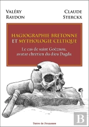 Hagiographie Bretonne Et Mythologie Celtique : Le Cas De Saint Goëznou, Avatar Chrétien Du Dieu Dagda