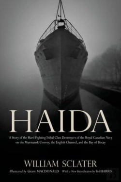 Bertrand.pt - Haida: A Story Of The Hard Fighting Tribal Class Destroyers Of The Royal Canadian Navy On The Murmansk Convoy, The English Channel And The Bay Of Biscay