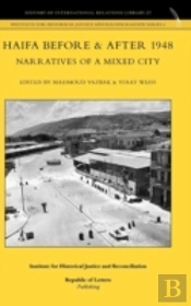 Haifa Before & After 1948 - Narratives Of A Mixed City