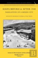 Haifa Before & After 1948 - Narratives Of A Mixed City