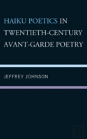 Haiku Poetics In Twentieth Century Avant-Garde Poetry