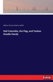 Hail Columbia, The Flag, And Yankee Doodle Dandy