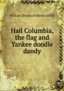 Hail Columbia, The Flag And Yankee Doodle Dandy