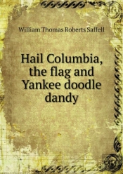 Hail Columbia, The Flag And Yankee Doodle Dandy