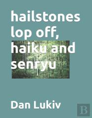 Hailstones Lop Off, Haiku And Senryu