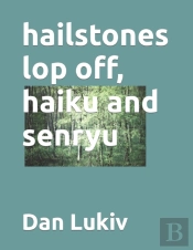 Hailstones Lop Off, Haiku And Senryu