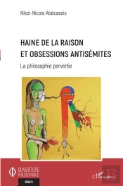 Haine De La Raison Et Obsessions Antisémites : La Philosophie Pervertie