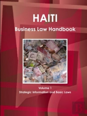 Haiti Business Law Handbook Volume 1 Strategic Information And Basic Laws