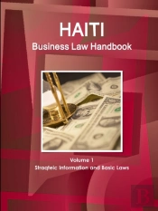Haiti Business Law Handbook Volume 1 Strategic Information And Basic Laws