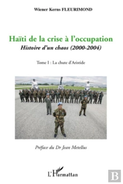 Bertrand.pt - Haïti De La Crise À L'Occupation ; Histoire D'Un Chaos (2000-2004) Tome 1 ; La Chute D'Aristide