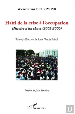 Bertrand.pt - Haïti De La Crise À L'Occupation, Histoire D'Un Chaos (2005-2006) Tome 3 ; Élection De René Garcia Préval