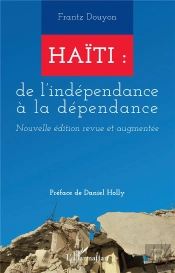 Haiti : De L'Independance A La Dependance - Nouvelle Edition Revue Et Augmentee