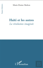 Haïti Et Les Autres ; La Révolution Imaginée