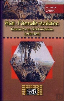 Bertrand.pt - Haïti, L'Éternelle Révolution ; Histoire De Sa Décolonisation 1789-1804