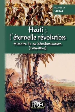 Bertrand.pt - Haïti L'Éternelle Révolution ; Histoire De Sa Décolonisation (1789-1804)
