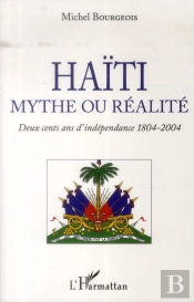 Haïti, Mythe Ou Réalité ; Deux Cents Ans D'Indépendance 1804-2004