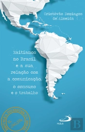 Haitianos No Brasil E A Sua Relação Com A Comunicação, O Consumo E O Trabalho