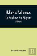 Hakluytus Posthumous, Or Purchase His Pilgrims