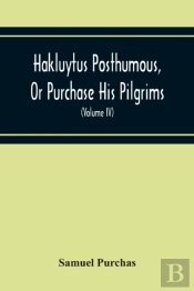Hakluytus Posthumous, Or Purchase His Pilgrims