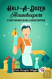 Half-A-Dozen Housekeepersa Story For Girls In Half-A-Dozen Chapters (Edition2023)