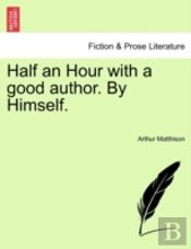 Half An Hour With A Good Author. By Hims