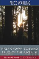 Half Crown Bob And Tales Of The Riverine (Esprios Classics)