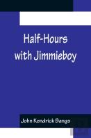 Half-Hours With Jimmieboy
