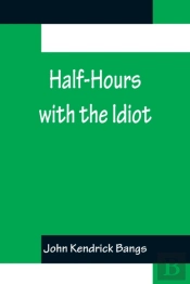 Half-Hours With The Idiot