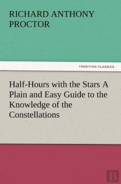 Bertrand.pt - Half-Hours With The Stars A Plain And Easy Guide To The Knowledge Of The Constellations