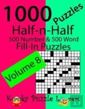 Half-N-Half Fill-In Puzzles, Volume 8, 1000 Puzzles (500 Number & 500 Word Fill-In Puzzles)