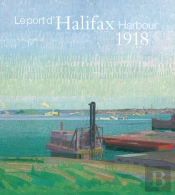Halifax Harbour 1918 / Le Port D'Halifax 1918