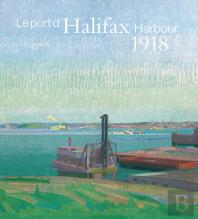 Halifax Harbour 1918 / Le Port D'Halifax 1918
