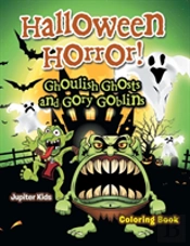 Halloween Horror! Ghoulish Ghosts And Gory Goblins Coloring Book