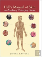 Hall'S Manual Of Skin As A Marker Of Underlying Disease