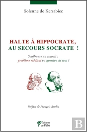 Halte À Hippocrate, Au Secours Socrate ! ; Souffrance Au Travail : Problème Médical Ou Question De Sens ?