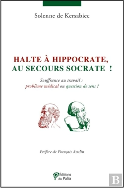 Bertrand.pt - Halte À Hippocrate, Au Secours Socrate ! ; Souffrance Au Travail : Problème Médical Ou Question De Sens ?
