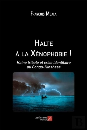 Halte A La Xenophobie ! - Haine Tribale Et Crise Identitaire Au Congo-Kinshasa