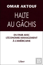 Halte Au Gâchis - En Finir Avec L'Économie-Management À L'Américaine