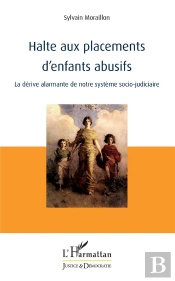 Halte Aux Placements D'Enfants Abusifs - La Derive Alarmante De Notre Systeme Socio-Judiciaire