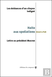 Halte Aux Spoliations : Les Doléances D'Un Citoyen Indigné ; Lettre Au Président Macron