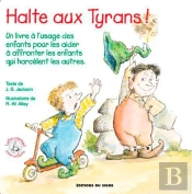 Halte Aux Tyrans ! Un Livre À L'Usage Des Enfants Pour Les Aider À Affronter Les Enfants Qui Harcèlent Les Autres
