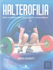 Halterofilia. Guía Completa Para Deportistas Y Entrenadores