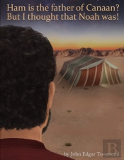 Ham Is The Father Of Canaan? But I Thought That Noah Was!